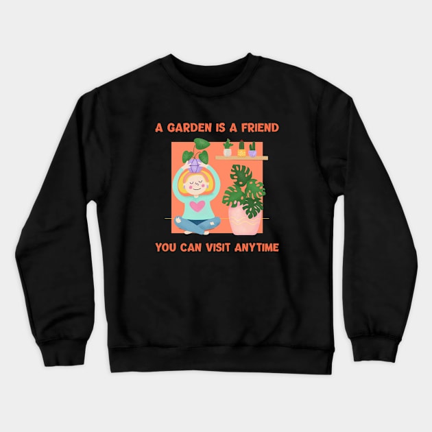 A Garden is a Friend You Can Visit Anytime - Gardening Quote Crewneck Sweatshirt by stokedstore